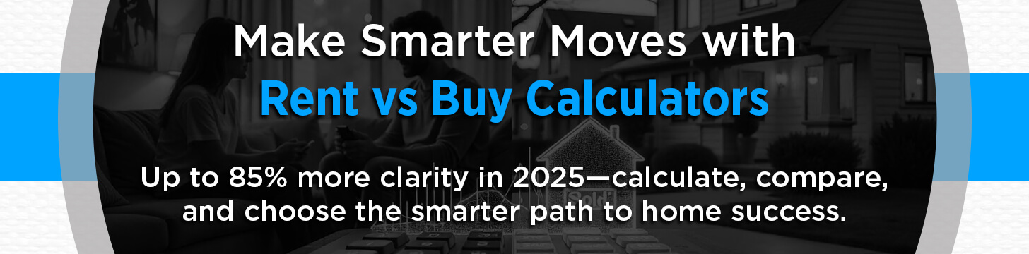 Make Smarter Moves with Rent vs Buy Calculators