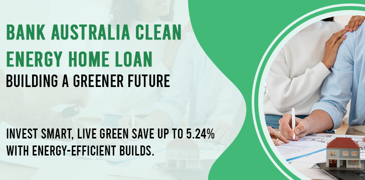 Bank Australia – Clean Energy Home Loan (New Builds)