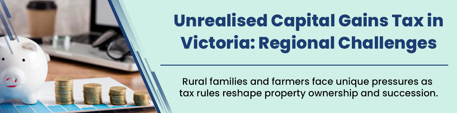 Unrealised Capital Gains Tax in Victoria Regional Challenges