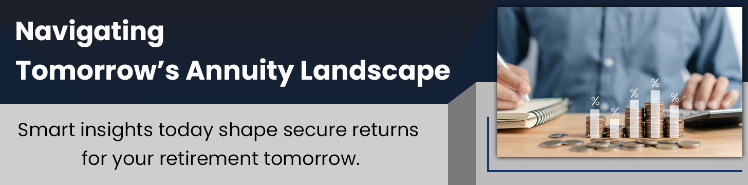 Navigating Tomorrow’s Annuity Landscape