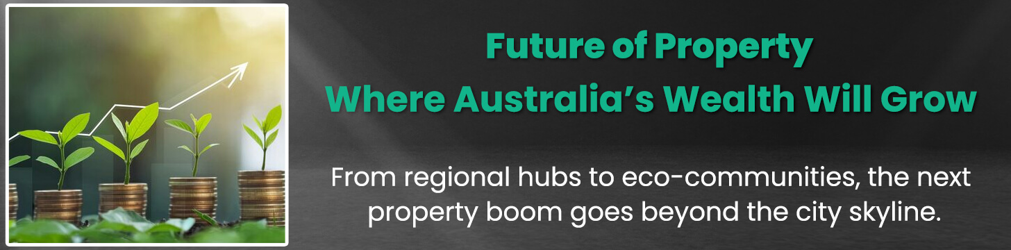 Future of Property Where Australia’s Wealth Will Grow