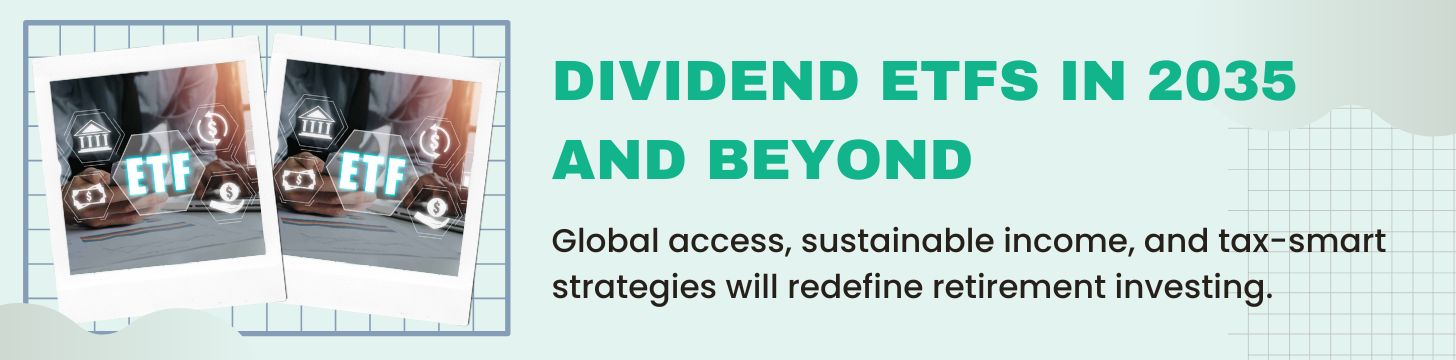Looking Ahead – Dividend ETFs in 2035 and Beyond