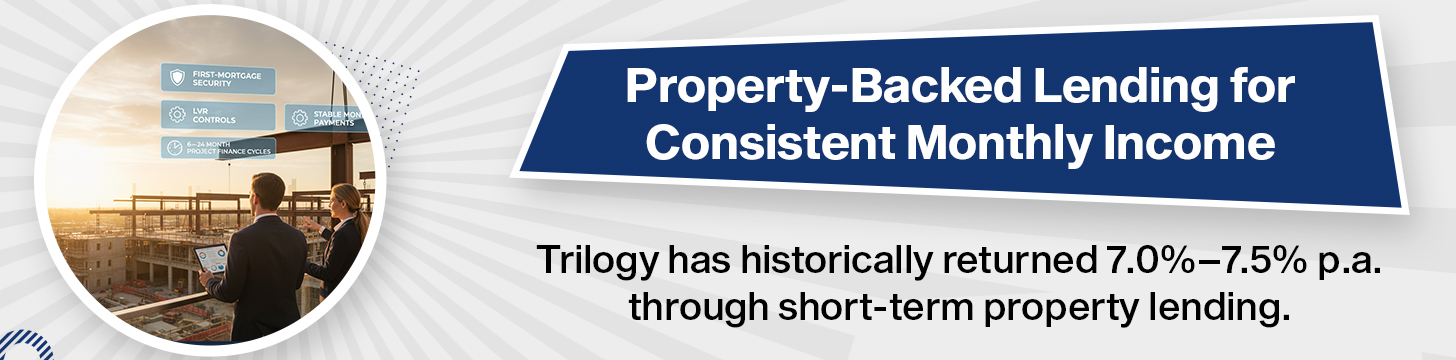 Trilogy Monthly Income Trust Property Secured Returns